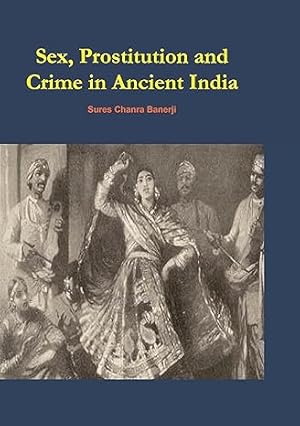 Bild des Verkufers fr Sex, Prostitution and Crime in Ancient India zum Verkauf von Vedams eBooks (P) Ltd