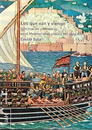 Immagine del venditore per Los que van y vienen : informacin y fronteras en el Mediterrneo clsico del siglo XVI venduto da Messinissa libri