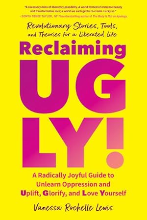 Bild des Verkufers fr Reclaiming UGLY! : A Radically Joyful Guide to Unlearn Oppression and Uplift, Glorify, and Love Yourself zum Verkauf von AHA-BUCH GmbH