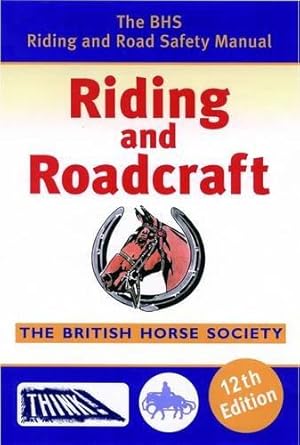Bild des Verkufers fr BHS Riding and Roadcraft: 12th Edition: The BHS Riding and Road Safety Manual zum Verkauf von WeBuyBooks