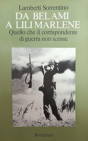 Immagine del venditore per DA BEL AMI A LILI MARLENE. QUELLO CHE IL CORRISPONDENTE DI GUERRA NON SCRISSE venduto da libreria minerva