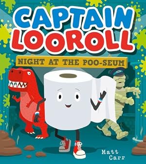 Seller image for Captain Looroll: Night at the Poo-seum: An unlikely loo roll superhero encounters dinosaurs and more in this funny new illustrated childrens picture book for 2024! by Carr, Matt [Paperback ] for sale by booksXpress