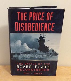 Seller image for The Price of Disobedience : The Battle of the River Plate Reconsidered for sale by M. C. Wilson