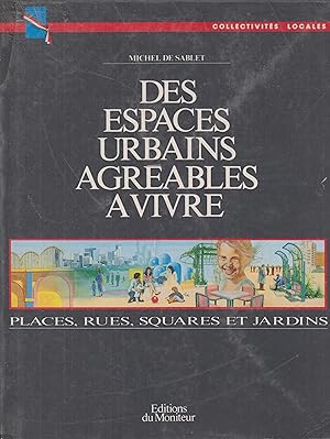 Image du vendeur pour Des Espaces Urbains Agrables  Vivre : Places, Rues, Squares Et Jardins mis en vente par PRISCA
