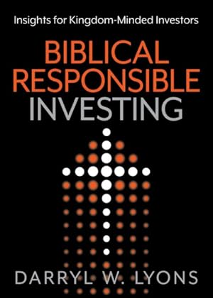 Seller image for Biblical Responsible Investing : Insights for Kingdom-minded Investors for sale by GreatBookPrices