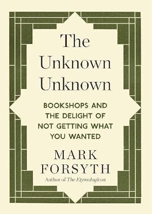 Seller image for The Unknown Unknown: Bookshops and the delight of not getting what you wanted for sale by WeBuyBooks