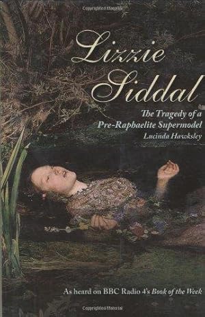 Imagen del vendedor de Lizzie Siddal: The Tragedy of a Pre-Raphaelite Supermodel a la venta por WeBuyBooks