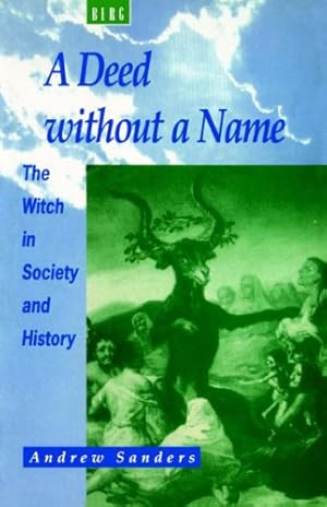 Seller image for A Deed without a Name: The Witch in Society and History by Sanders, Andrew [Paperback ] for sale by booksXpress