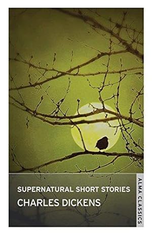 Image du vendeur pour Supernatural Short Stories (Alma Classics): Charles Dickens mis en vente par WeBuyBooks