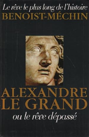 Alexandre le grand ou le reve depasse