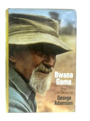 Seller image for Bwana Game: The Life Story of George Adamson for sale by World of Rare Books