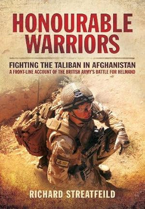 Seller image for Honourable Warriors: Fighting the Taliban in Afghanistan - A Front-line Account of the British Army's Battle for Helmand for sale by WeBuyBooks