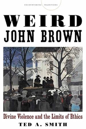 Imagen del vendedor de Weird John Brown : Divine Violence and the Limits of Ethics a la venta por GreatBookPrices