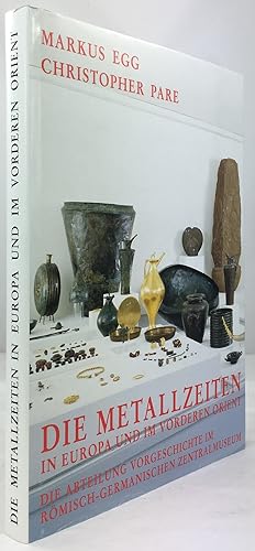 Seller image for Die Metallzeiten in Europa und im vorderen Orient. Die Abteilung Vorgerschichte im Rmisch-Germanischen Zentralmuseum. for sale by Antiquariat Heiner Henke