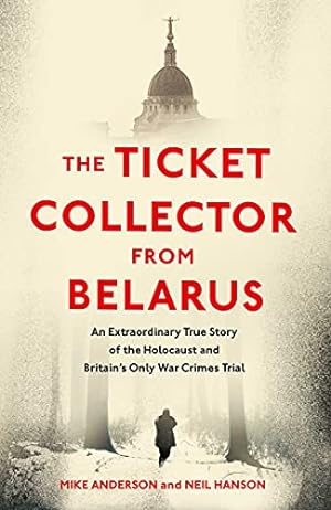 Bild des Verkufers fr The Ticket Collector from Belarus: An Extraordinary True Story of Britain's Only War Crimes Trial zum Verkauf von WeBuyBooks