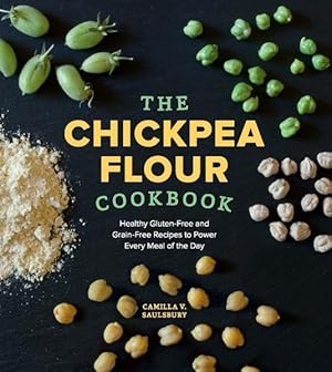 Bild des Verkufers fr Chickpea Flour Cookbook : Healthy Gluten-Free and Grain-Free Recipes to Power Every Meal of the Day zum Verkauf von GreatBookPrices