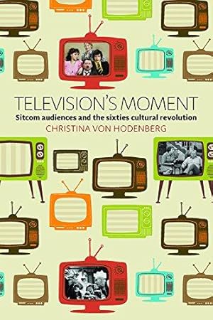 Bild des Verkufers fr Television's Moment: Sitcom Audiences and the Sixties Cultural Revolution zum Verkauf von WeBuyBooks