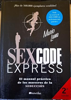 Seller image for SEX CODE EXPRESS. EL MANUAL PRACTICO DE LOS MAESTROS DE LA SEDUCCION. for sale by Libreria Lopez de Araujo