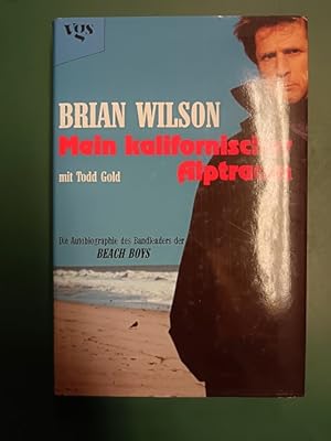 Mein kalifornischer Alptraum: die Autobiographie des Bandleaders der Beach Boys. Aus dem Amerikan...