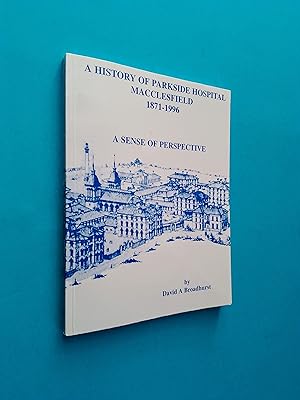 *SIGNED* A History of Parkside Hospital, Macclesfield, 1871-1996: A Sense of Perspective