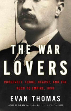 Seller image for War Lovers : Roosevelt, Lodge, Hearst, and the Rush to Empire, 1898 for sale by GreatBookPrices