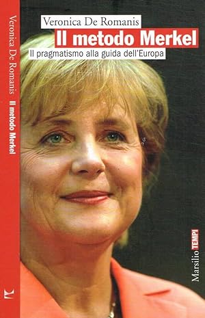 Imagen del vendedor de Il metodo Merkel Il pragmatismo alla guida dell'Europa a la venta por Biblioteca di Babele
