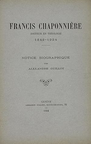 Bild des Verkufers fr Francis Chaponnire docteur en thologie 1842-1924 - notice biographique par Alexandre Guillot zum Verkauf von Librairie Jullien