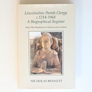 Lincolnshire Parish Clergy, c.1214-1968: A Biographical Register: Part I: The Deaneries of Aslaco...