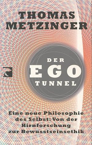 Seller image for Der Ego-Tunnel: Eine neue Philosophie des Selbst: Von der Hirnforschung zur Bewusstseinsethik for sale by Antiquariat Kastanienhof