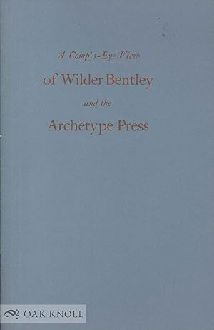 Seller image for COMP'S-EYE VIEW OF WILDER BENTLEY AND THE ARCHETYPE PRESS.|A for sale by Oak Knoll Books, ABAA, ILAB