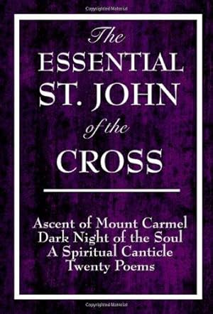 Bild des Verkufers fr The Essential St. John of the Cross: Ascent of Mount Carmel, Dark Night of the Soul, A Spiritual Canticle of the Soul, and Twenty Poems zum Verkauf von WeBuyBooks