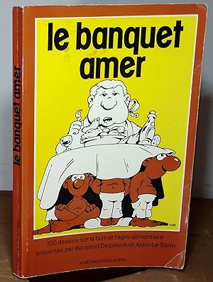 Seller image for LE BANQUET AMER - CENT DESSINS SUR LA FAIM ET L'AGRO-ALIMENTAIRE for sale by Livres 113