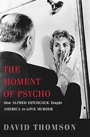 Image du vendeur pour The Moment of Psycho: How Alfred Hitchcock Taught America to Love Murder mis en vente par WeBuyBooks