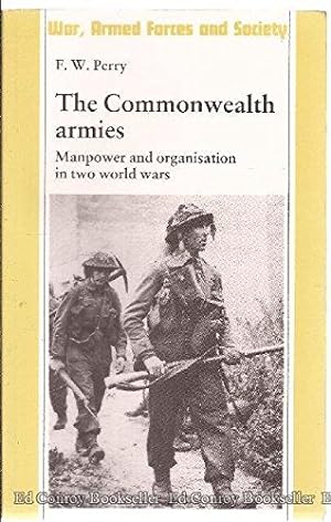 Seller image for The Commonwealth Armies: Manpower and Organization in Two World Wars (War, Armed Forces & Society S.) for sale by WeBuyBooks