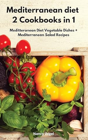 Seller image for Mediterranean diet 2 Cookbooks in 1: Meditteranean Diet Vegetable Dishes + Mediterranean Salad Recipes for sale by Redux Books