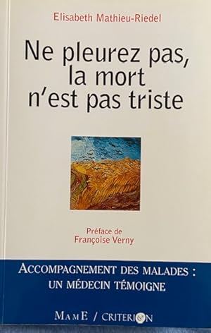 Ne pleurez pas la mort n'est pas triste: Accompagnement des malades : Un médecin témoigne