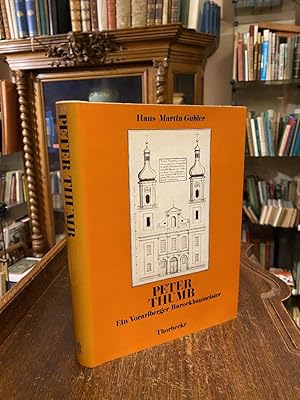 Imagen del vendedor de Der Vorarlberger Barockbaumeister Peter Thumb 1681 - 1766 : Ein Beitrag zur Geschichte der sddeutschen Barockarchitektur. a la venta por Antiquariat an der Stiftskirche