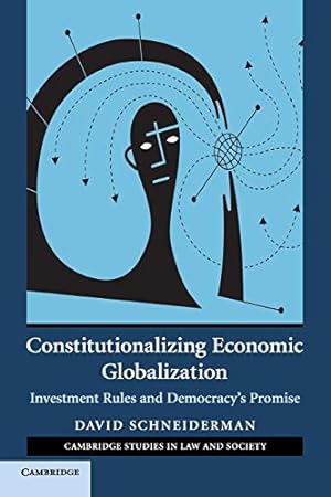 Bild des Verkufers fr Constitutionalizing Economic Globalization: Investment Rules and Democracy's Promise (Cambridge Studies in Law and Society) zum Verkauf von WeBuyBooks