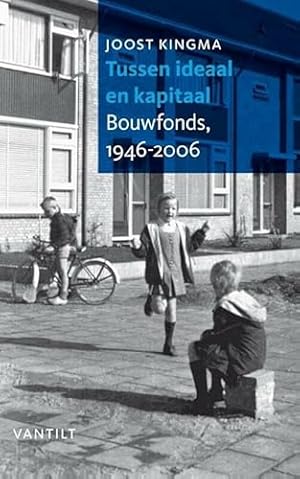 Bild des Verkufers fr Tussen ideaal en kapitaal: bouwfonds, 1946-2006 zum Verkauf von WeBuyBooks