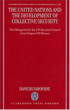 Image du vendeur pour The United Nations and the Development of Collective Security: The Delegation by the UN Security Council of Its Chapter VII Powers (Oxford Monographs in International Law) mis en vente par WeBuyBooks