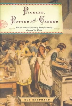 Image du vendeur pour Pickled, Potted, and Canned : How the Art and Science of Food Preserving Changed the World mis en vente par GreatBookPrices