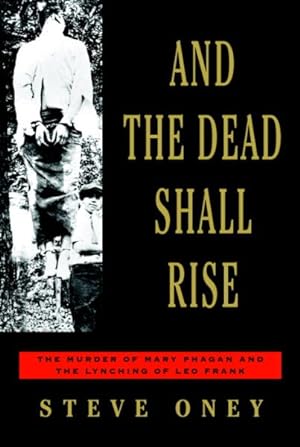 Seller image for And the Dead Shall Rise : The Murder of Mary Phagan and the Lynching of Leo Frank for sale by GreatBookPrices