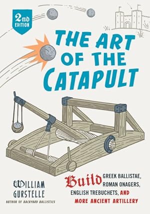 Image du vendeur pour Art of the Catapult : Build Greek Ballistae, Roman Onagers, English Trebuchets, and More Ancient Artillery mis en vente par GreatBookPrices