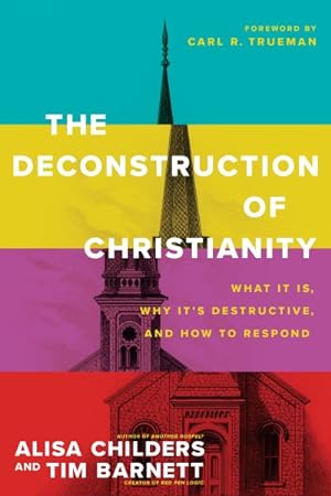 Image du vendeur pour Deconstruction of Christianity : What It Is, Why Its Destructive, and How to Respond mis en vente par GreatBookPrices