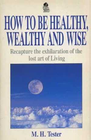 Imagen del vendedor de How to be Healthy, Wealthy and Wise a la venta por WeBuyBooks