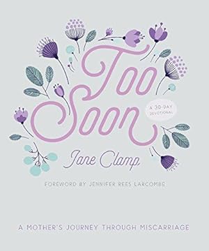 Imagen del vendedor de Too Soon: A Mothers Journey through Miscarriage: A 30-Day Devotional a la venta por WeBuyBooks
