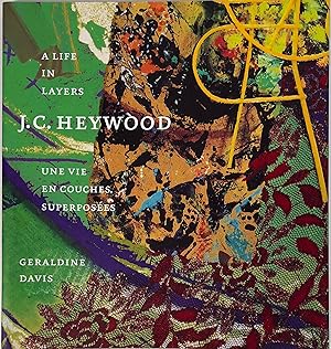 J.C. Heywood: A Life in Layers / Une Vie en Couches Superposees