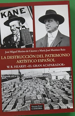 Bild des Verkufers fr La destruccin del patrimonio artstico espaol : W.R. Hearst, "el gran acaparador" zum Verkauf von Librera Alonso Quijano