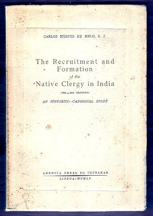 The Recruitment and Formation of the Native Clergy in India (16th-19th Century) : An Historico-ca...