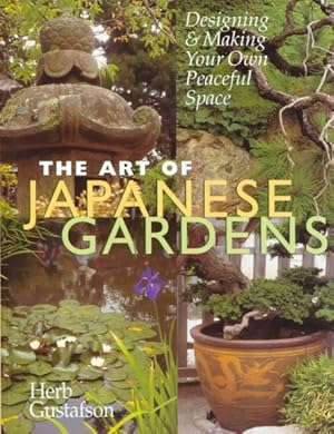 Bild des Verkufers fr Art of Japanese Gardens : Designing & Making Your on Peaceful Space zum Verkauf von GreatBookPrices